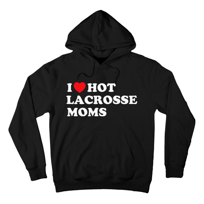 Funny Lax I Love Hot Lacrosse Moms Hoodie