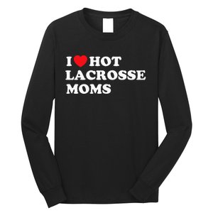 Funny Lax I Love Hot Lacrosse Moms Long Sleeve Shirt