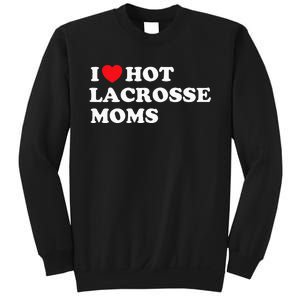 Funny Lax I Love Hot Lacrosse Moms Sweatshirt