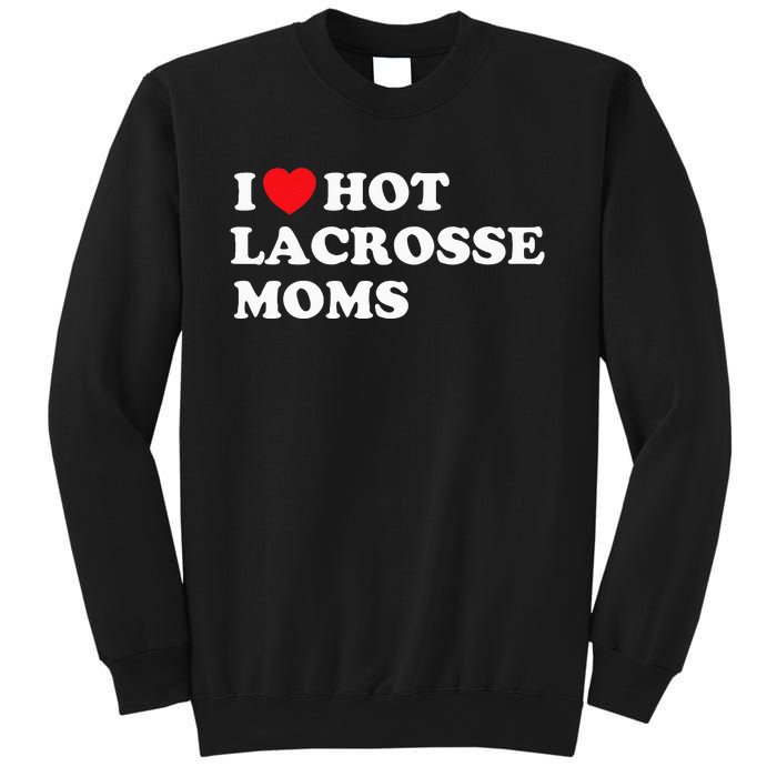 Funny Lax I Love Hot Lacrosse Moms Sweatshirt