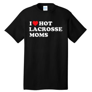 Funny Lax I Love Hot Lacrosse Moms Tall T-Shirt