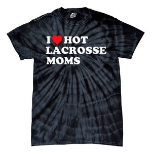 Funny Lax I Love Hot Lacrosse Moms Tie-Dye T-Shirt