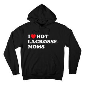 Funny Lax I Love Hot Lacrosse Moms Tall Hoodie