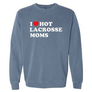 Funny Lax I Love Hot Lacrosse Moms Garment-Dyed Sweatshirt