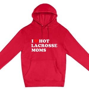 Funny Lax I Love Hot Lacrosse Moms Premium Pullover Hoodie