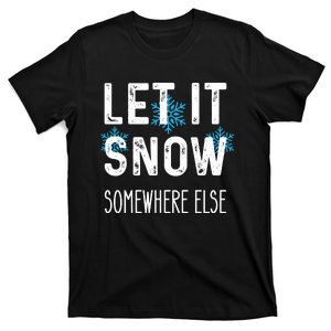 Funny Let It Snow Somewhere Else T-Shirt