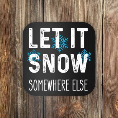 Funny Let It Snow Somewhere Else Coaster