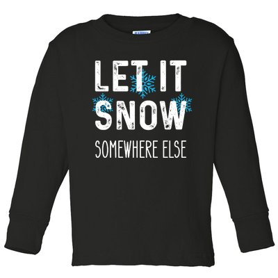 Funny Let It Snow Somewhere Else Toddler Long Sleeve Shirt