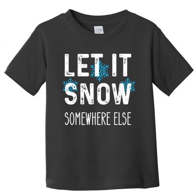 Funny Let It Snow Somewhere Else Toddler T-Shirt