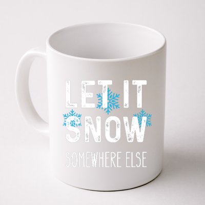 Funny Let It Snow Somewhere Else Coffee Mug