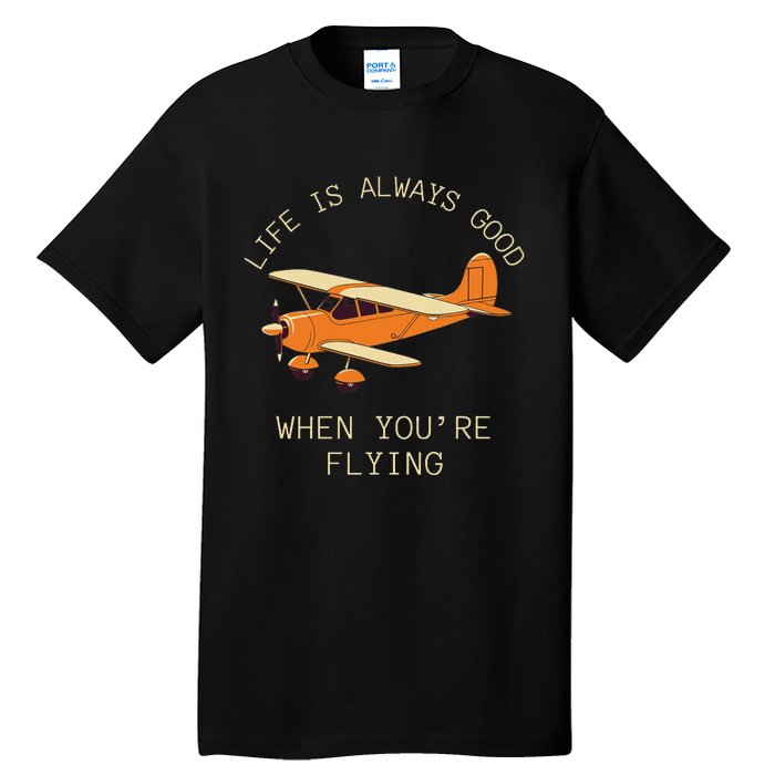 Fun Life Is Always Good When YouRe Flying Pilot Airplane Tall T-Shirt