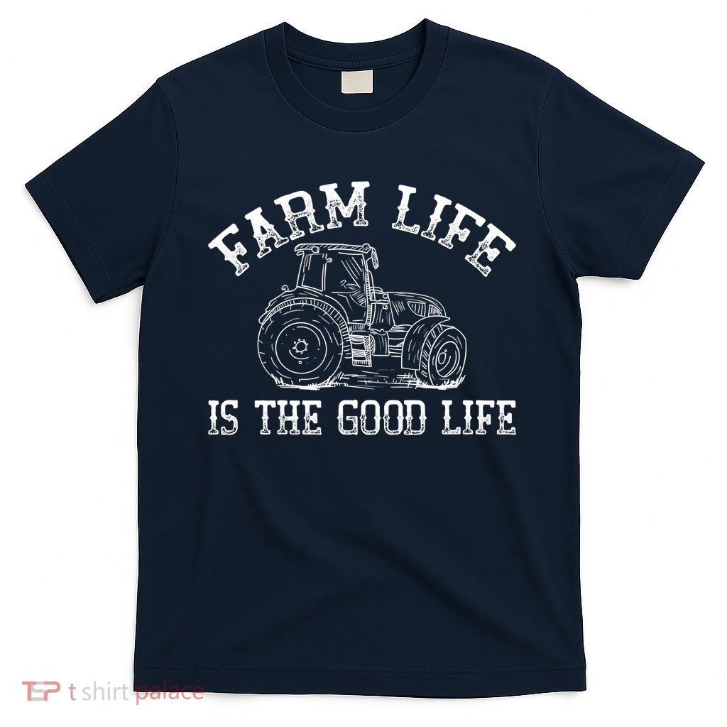 Farm Life Is The Good Life Farmer Tractor T-Shirt