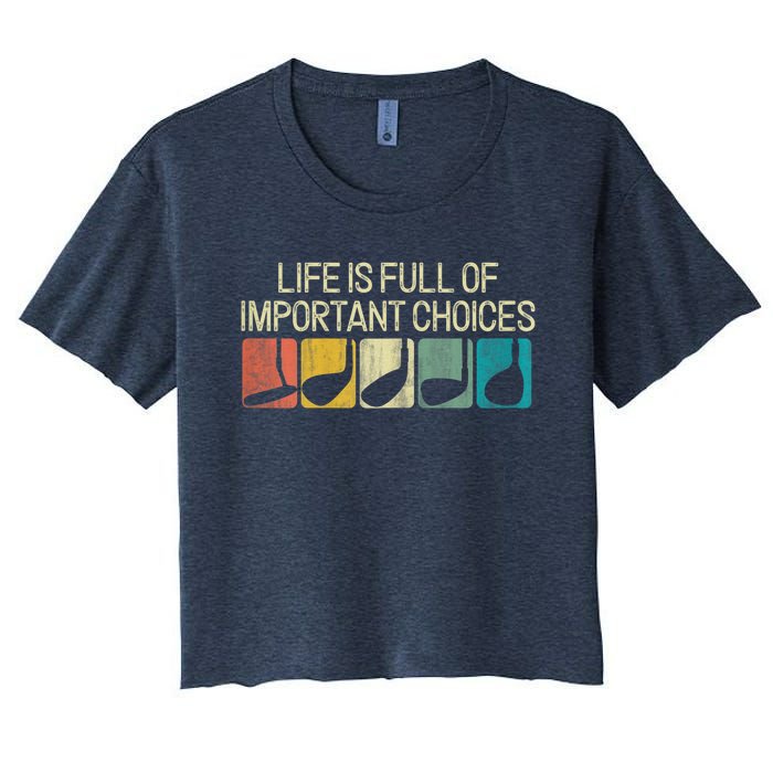 Funny Life Is Full Of Important Choices Vintage Golf Golfer Women's Crop Top Tee