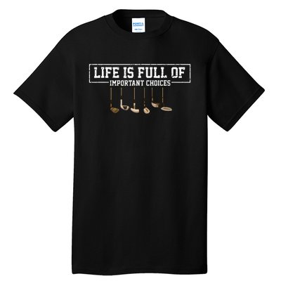 Funny Life is Full Of Important Choices Golf Clubs Design Tall T-Shirt