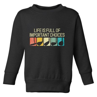 Funny Life Is Full Of Important Choices Vintage Golf Golfer Toddler Sweatshirt