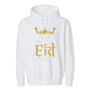 Feasting Like It’S Eid Already Iftar Suhoor Eid Al.Fitr Garment-Dyed Fleece Hoodie