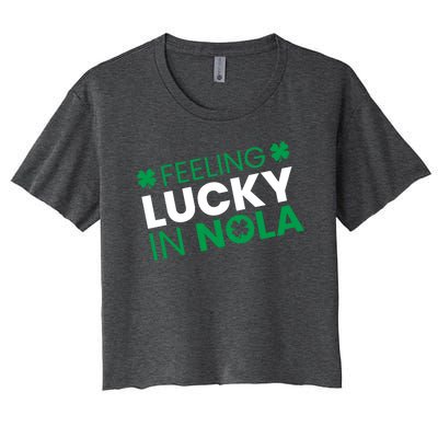 Feeling Lucky In Nola Funny St Patricks Day Women's Crop Top Tee