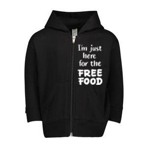 Food Lover Im Just Here For The Free Food Cute Gift Toddler Zip Fleece Hoodie