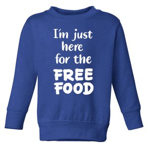 Food Lover Im Just Here For The Free Food Cute Gift Toddler Sweatshirt