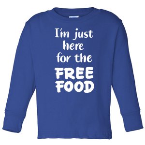 Food Lover Im Just Here For The Free Food Cute Gift Toddler Long Sleeve Shirt