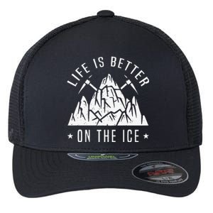 Funny Life Is Better On The Ice Mountaineering Snow Ice Climber Funny Flexfit Unipanel Trucker Cap