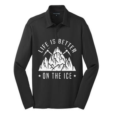 Funny Life Is Better On The Ice Mountaineering Snow Ice Climber Funny Silk Touch Performance Long Sleeve Polo