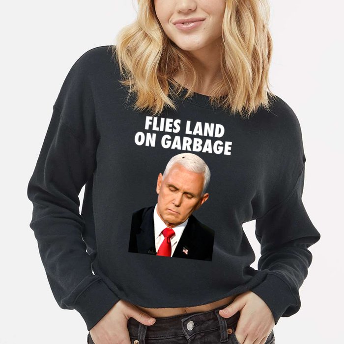 Flies Land On Garbage Mike Pence Debate Fly Cropped Pullover Crew
