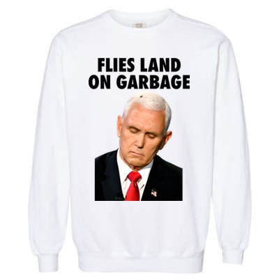 Flies Land On Garbage Mike Pence Debate Fly Garment-Dyed Sweatshirt