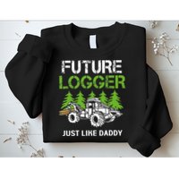 Future Logger Just Like Daddy Logger Sweatshirt