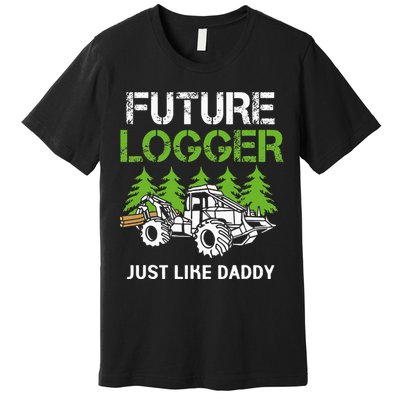 Future Logger Just Like Daddy Logger Premium T-Shirt