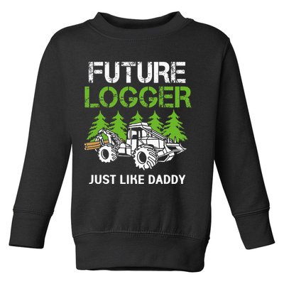 Future Logger Just Like Daddy Logger Toddler Sweatshirt