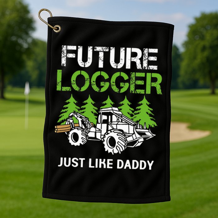 Future Logger Just Like Daddy Logger Golf Towel