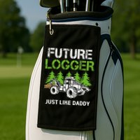 Future Logger Just Like Daddy Logger Golf Towel
