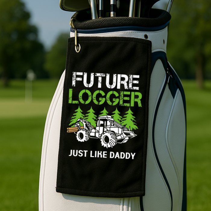 Future Logger Just Like Daddy Logger Golf Towel