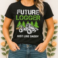 Future Logger Just Like Daddy Logger Womens T-Shirt
