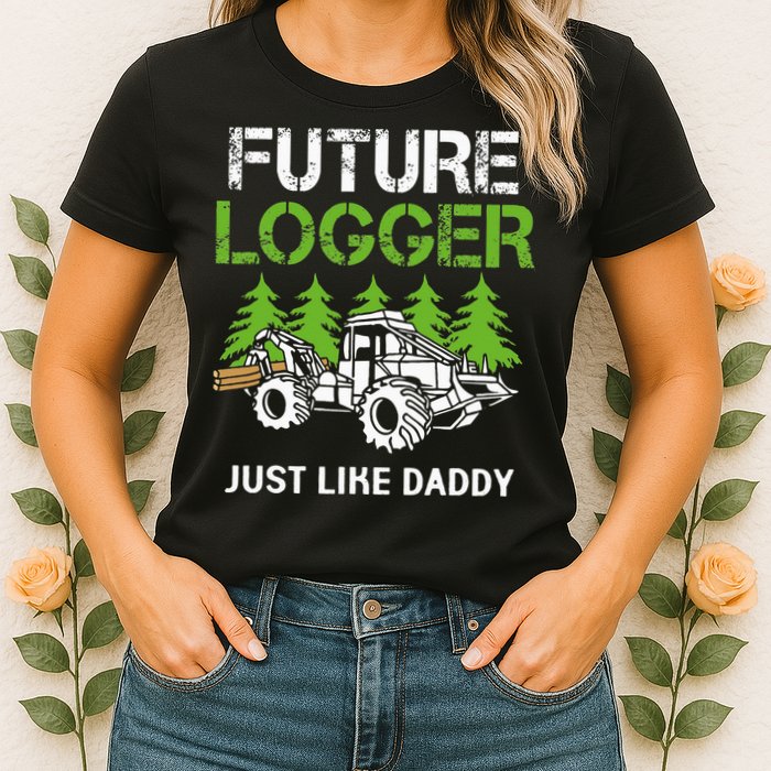 Future Logger Just Like Daddy Logger Womens T-Shirt