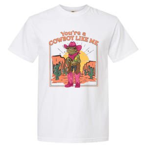 Youre A Cowboy Like Me Funny Frog Hat Cowgirl Garment-Dyed Heavyweight T-Shirt