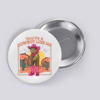 Youre A Cowboy Like Me Funny Frog Hat Cowgirl Button