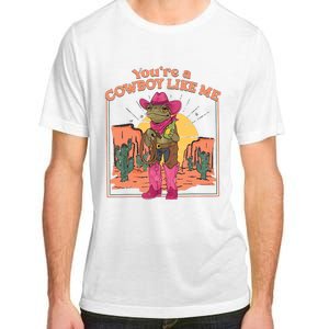 Youre A Cowboy Like Me Funny Frog Hat Cowgirl Adult ChromaSoft Performance T-Shirt