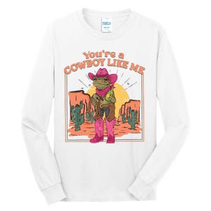 Youre A Cowboy Like Me Funny Frog Hat Cowgirl Tall Long Sleeve T-Shirt