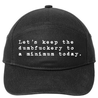 Funny Let's Keep The Dumbfuckery To A Minimum Today 7-Panel Snapback Hat