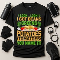 Funny Look Look I Got Beans Greens Potatoes Tomatoes You Name It Performance Shirt