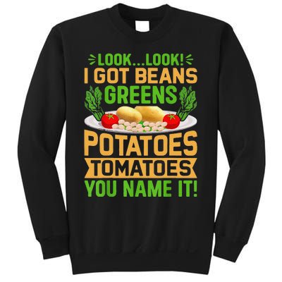 Funny Look Look I Got Beans Greens Potatoes Tomatoes You Name It Sweatshirt