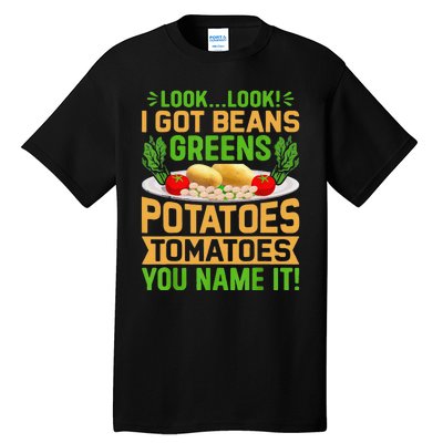 Funny Look Look I Got Beans Greens Potatoes Tomatoes You Name It Tall T-Shirt