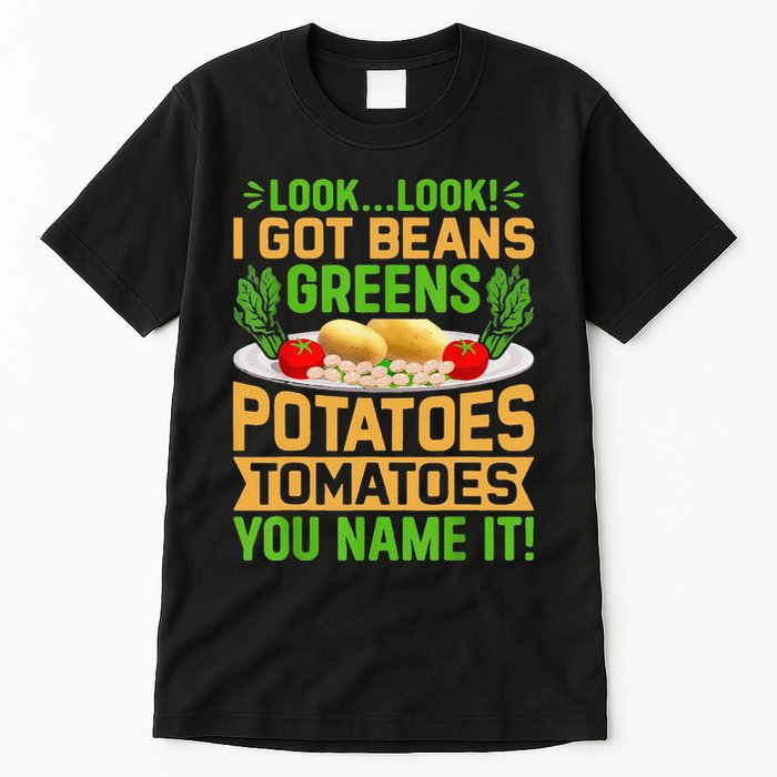 Funny Look Look I Got Beans Greens Potatoes Tomatoes You Name It Tall T-Shirt