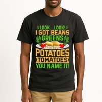 Funny Look Look I Got Beans Greens Potatoes Tomatoes You Name It Tall T-Shirt