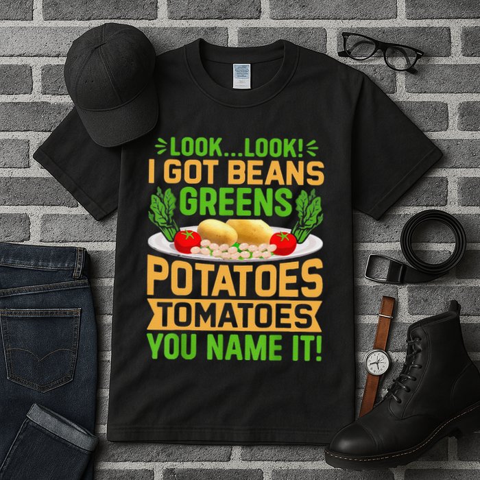 Funny Look Look I Got Beans Greens Potatoes Tomatoes You Name It Tall T-Shirt