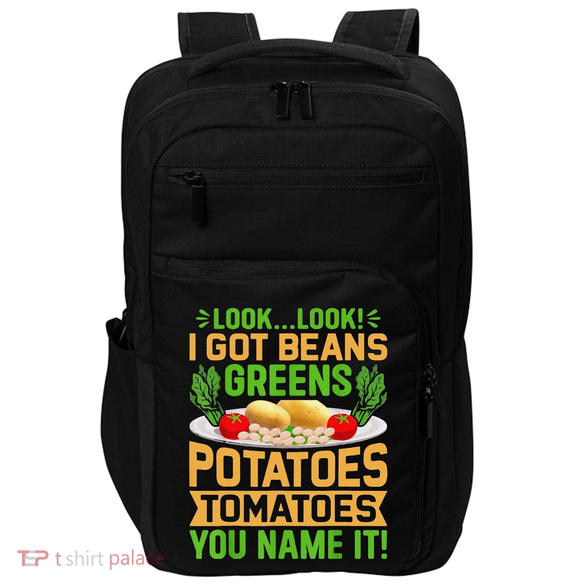 Funny Look Look I Got Beans Greens Potatoes Tomatoes You Name It Impact Tech Backpack