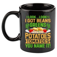 Funny Look Look I Got Beans Greens Potatoes Tomatoes You Name It 11oz C Handle Ceramic Mug
