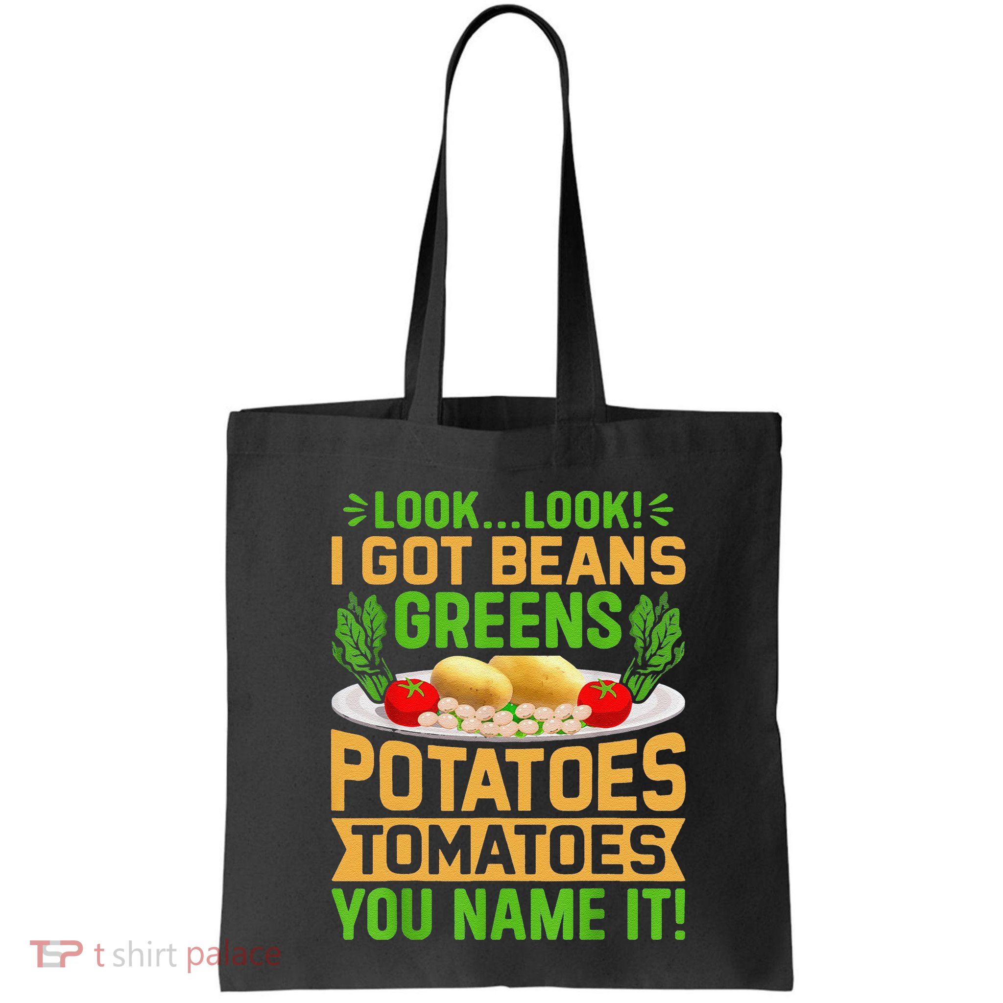 Funny Look Look I Got Beans Greens Potatoes Tomatoes You Name It Bag